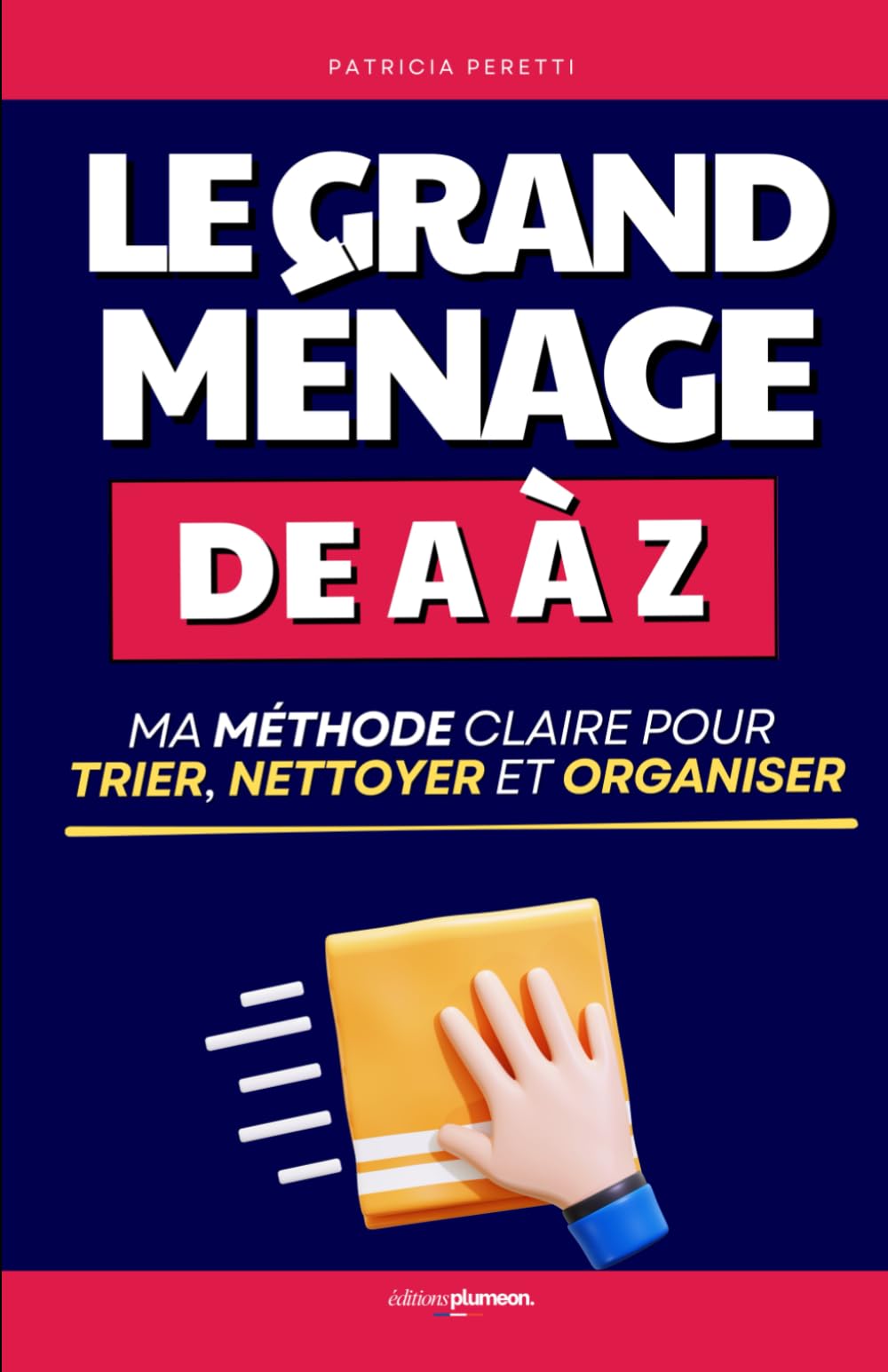 Le Grand Ménage de A à Z: Ma Méthode Claire pour Trier, Nettoyer et Organiser Durablement | Livre pour Bien Faire le Ménage | Nettoyage Maison | Grand ... Naturel | Produits Ménager et d’Entretien