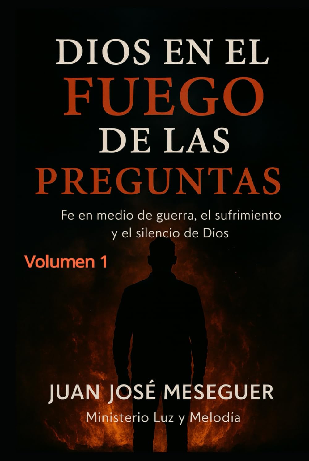 Dios en el fuego de las preguntas-vol 1: Un camino de preguntas y confianza
