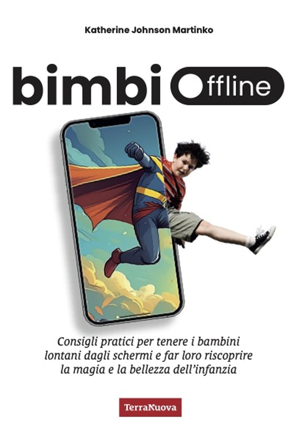 Bimbi Offline. Consigli Pratici Per Tenere I Bambini Lontani Dagli Schermi E Far Loro Riscoprire La Magia E La Bellezza Dell'infanzia - 4