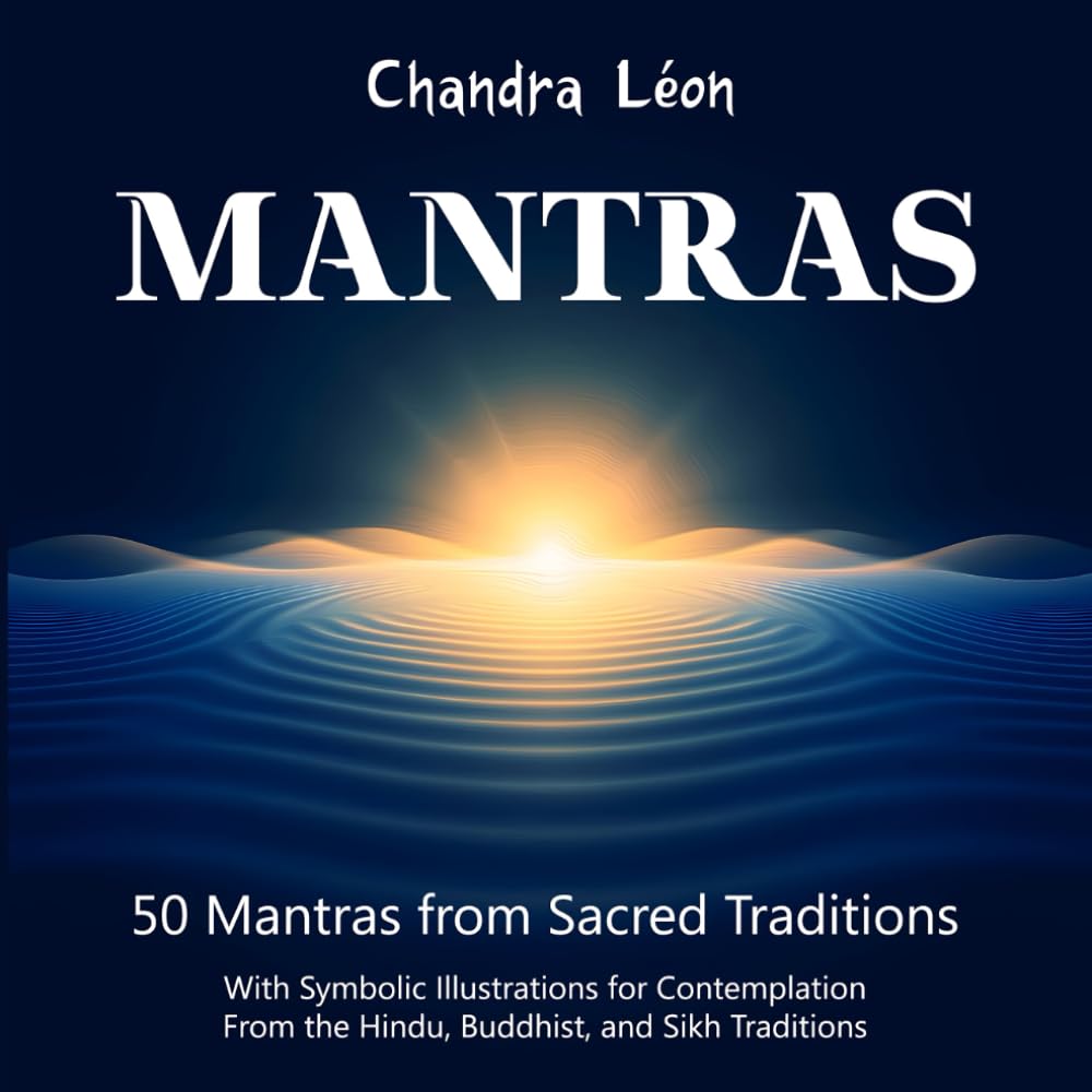MANTRAS: 50 Mantras from Sacred Traditions with Symbolic Illustrations to meditate on: Sacred Mantras from Hindu, Buddhist & Sikh Traditions with ... and Meanings for Meditation and Contemplation