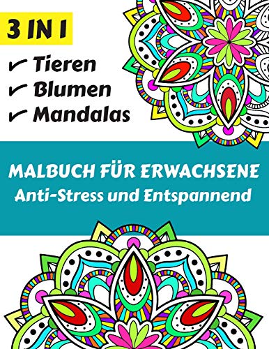 3 IN 1 MALBUCH FÜR ERWACHSENE Anti-Stress und Entspannend: Über 100 schöne verschiedene Muster zum Entspannen und Stress abbauen, einschließlich ... Blumen und vieles mehr. (German Edition)