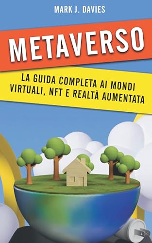 METAVERSO: Guida completa ai mondi virtuali, NFT e realtà aumentata