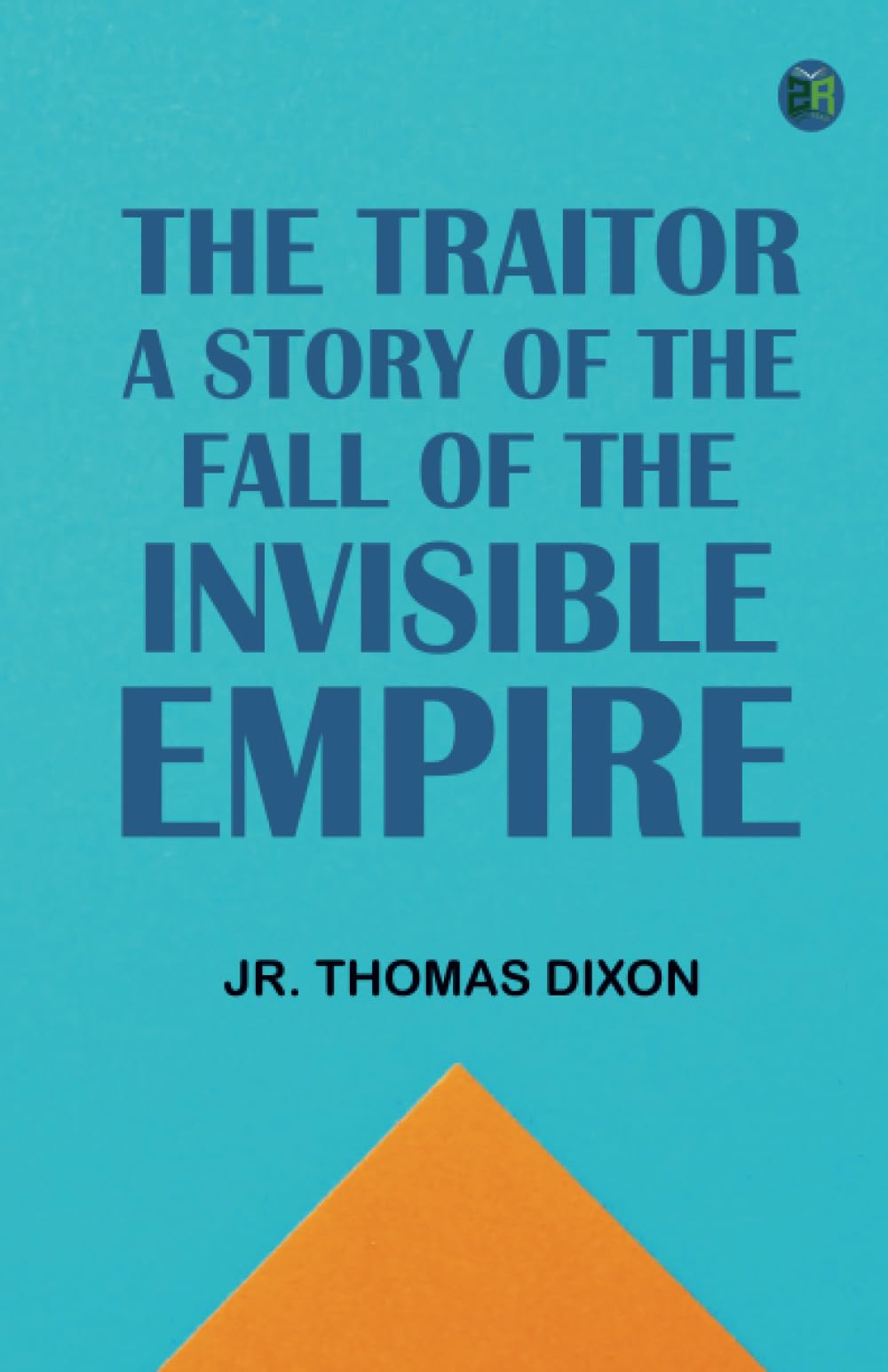 The Traitor: A Story of the Fall of the Invisible Empire
