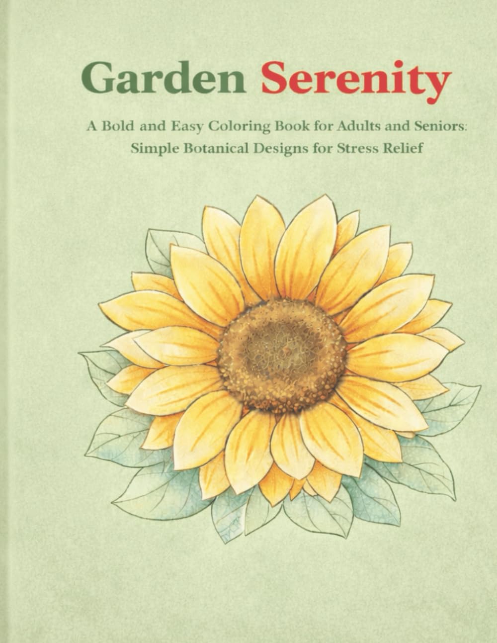 Garden Serenity: A Bold and Easy Coloring Book for Adults and Seniors: Simple Botanical Designs of Flowers, Garden Objects, and Nature for Relaxation and Stress Relief