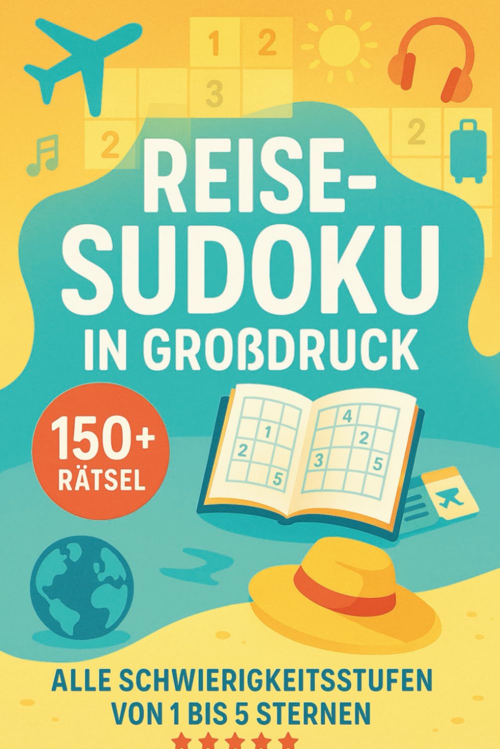 Reise-Sudoku in Großdruck | 150+ Seiten Rätselspass | 5 Schwierigkeitsstufen | ideal für Rentner und Kinder: Rätselspaß für Reisen, Urlaub & Freizeit ... Senioren, Erwachsene & Kinder – mit Lösungen