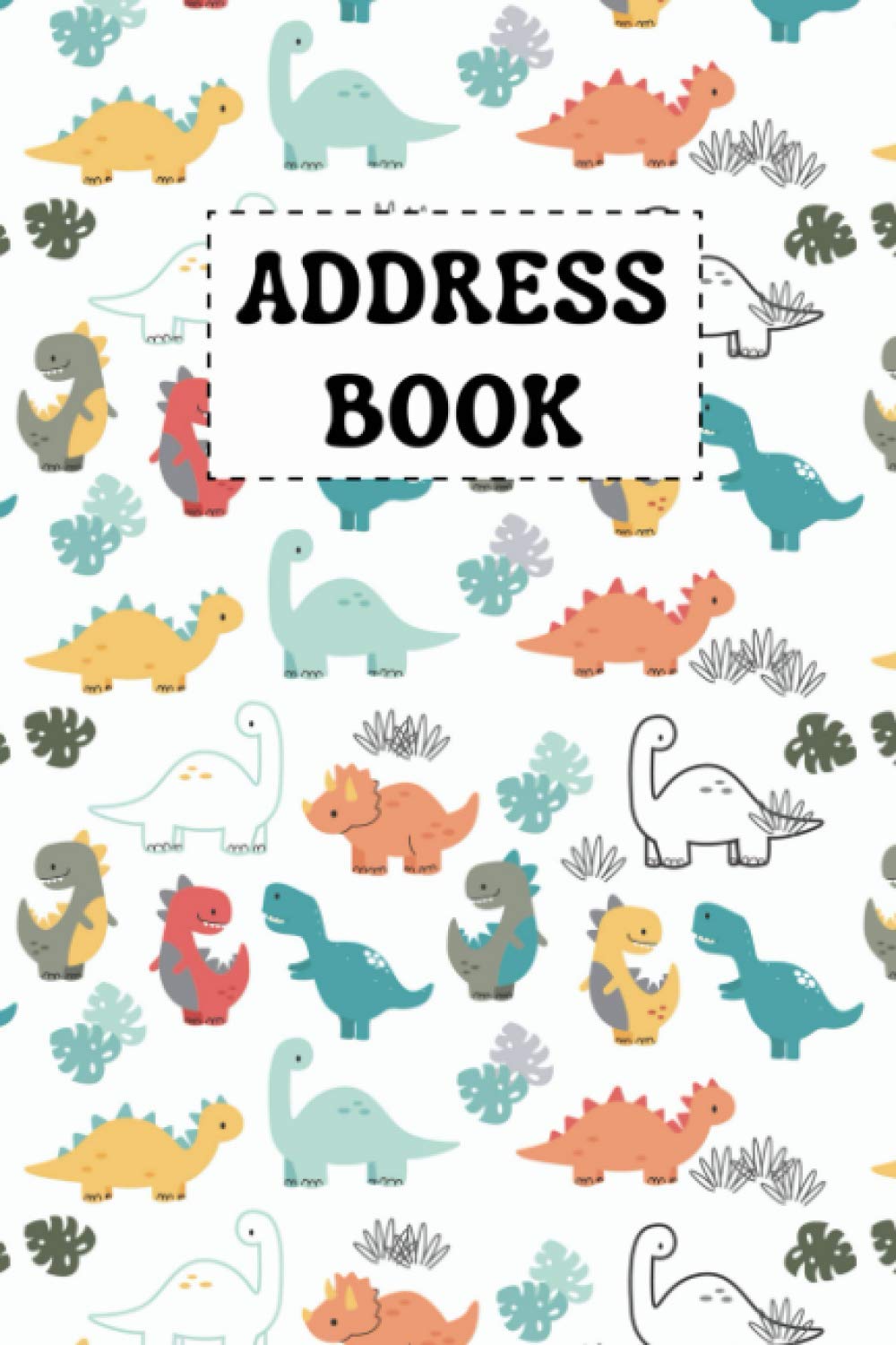 Address Book: Dinosaur Address and Telephone Number Book with Alphabetical Tabs; Record Addresses Phone Number Social Media Home and Important Notes