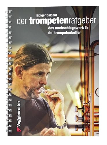Der Trompeten-Ratgeber: Das Nachschlagewerk für den Trompetenkoffer