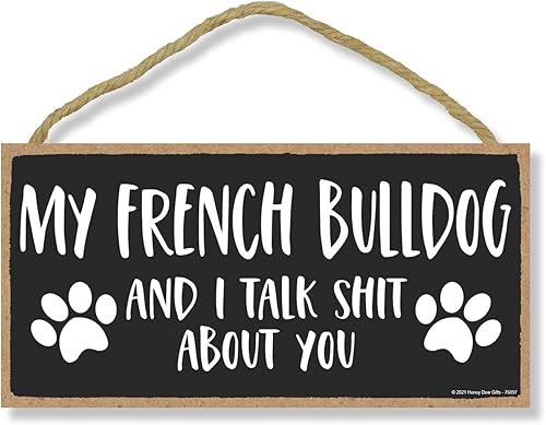 Honey Dew Gifts, My French Bulldog and I Talk Shit About You, 10 x 5 pulgadas, letrero de perro Bulldog Francés, decoración de Frenchie, regalos de