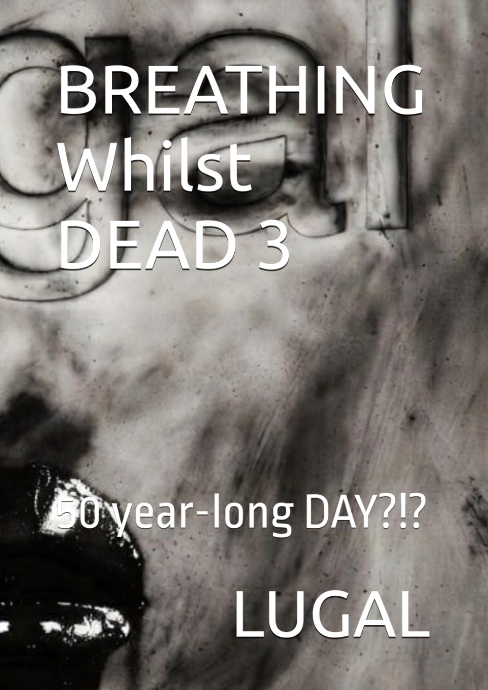 BREATHING Whilst DEAD 3: 50 year-long DAY?!?