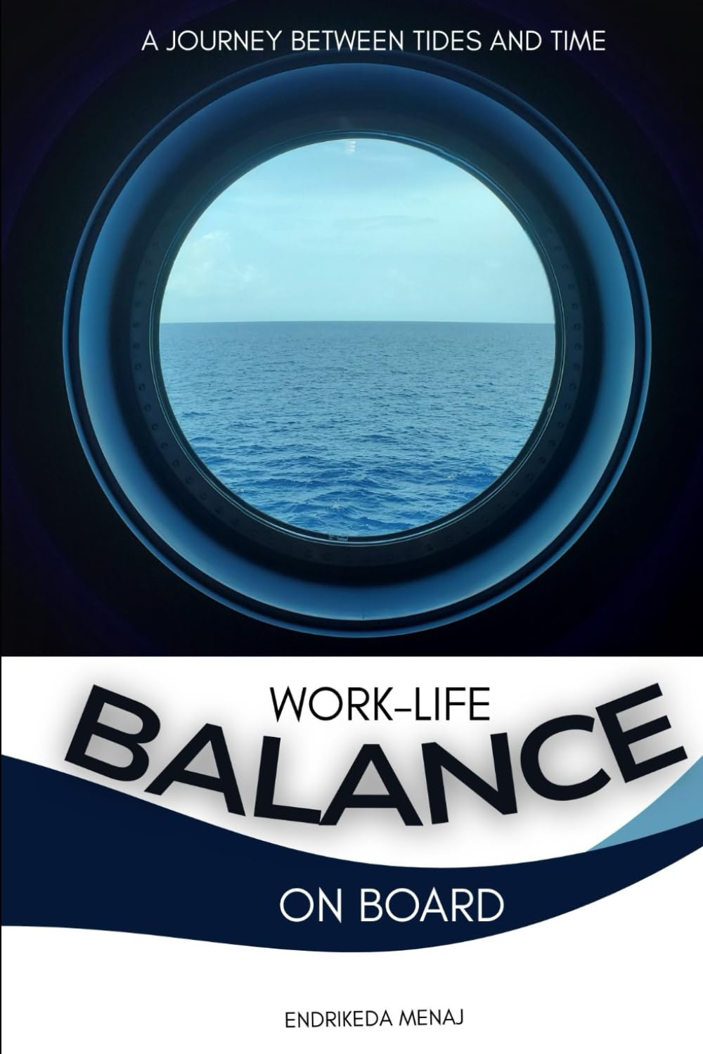 Work–Life Balance Onboard: A Journey Between Tides and Time (The Life at Sea Strategy Series)