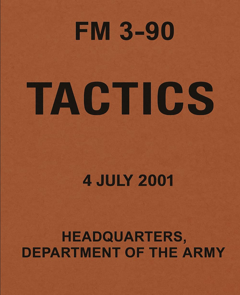 Tactics: FM 3-90: U.S. Army Field Manual – 4 July 2001 Edition