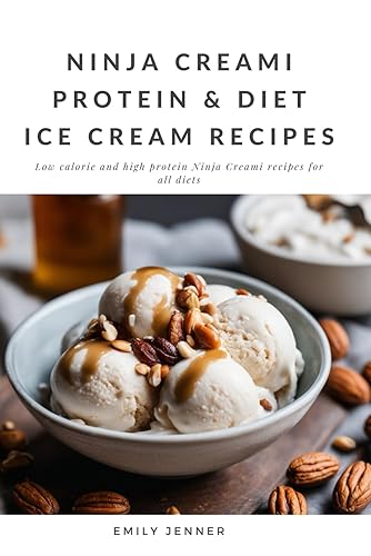 Beginner Ninja Creami Recipes: High Protein, Low Calorie, Low Fat, Gluten Free, Sugar Free and Healthy Ninja Creami Ice Cream Recipe Book: Delicious and Healthy Ice Creams, Sorbets, and Frozen Treats