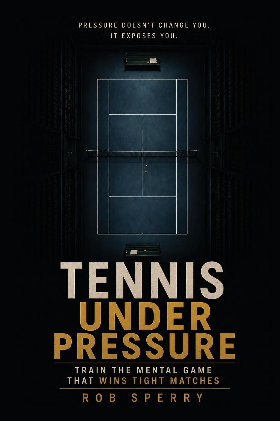 Tennis Under Pressure: Train the Mental Game That Wins Tight Matches