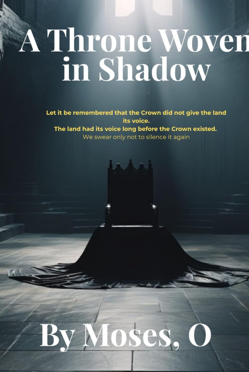 A Throne Woven in Shadow: “Let it be remembered that the Crown did not give the land its voice. The land had its voice long before the Crown existed. We swear only not to silence it again.”
