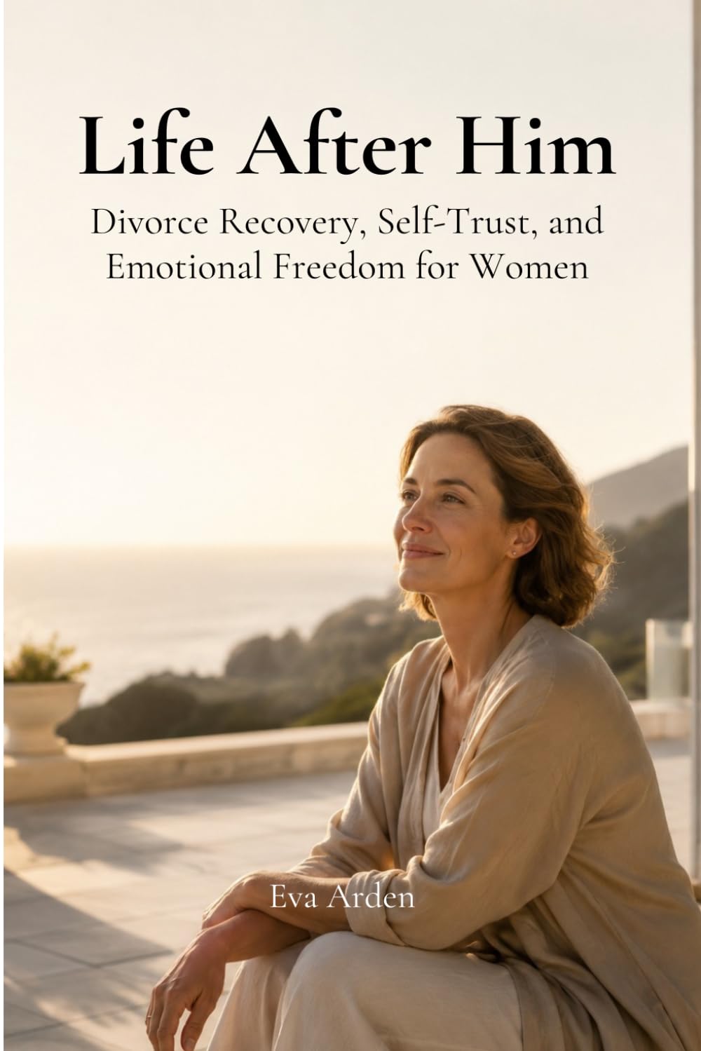 Life After Him: Divorce Recovery, Self-Trust, and Emotional Freedom for Women (Women’s Healing & Reinvention Series)