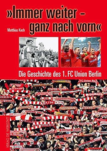 'Immer weiter – ganz nach vorn': Die Geschichte des 1. FC Union Berlin