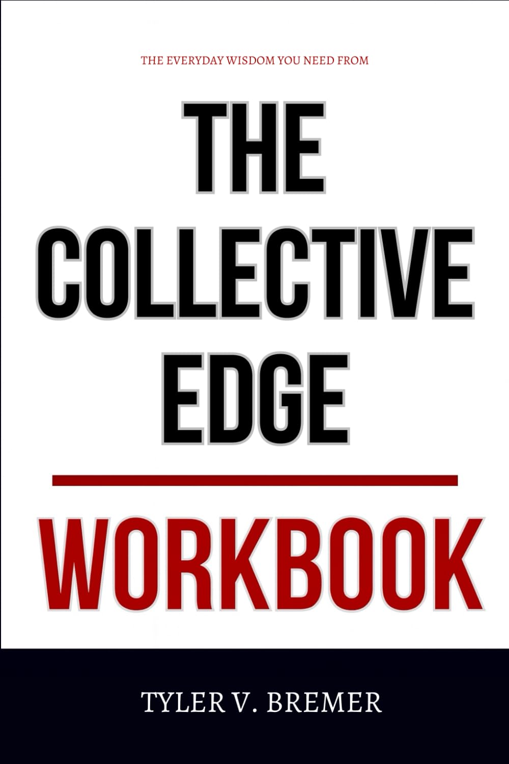 The Everyday Wisdom You Need from The Collective Edge Workbook: How to Integrate Colin Fisher’s Teachings Into Every Decision You Make in Group Settings