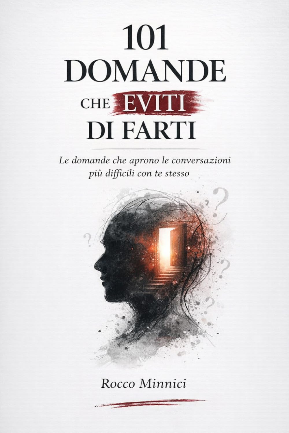 101 domande che eviti di farti: Per capire chi sei, cosa vuoi e dove sta andando davvero la tua vita