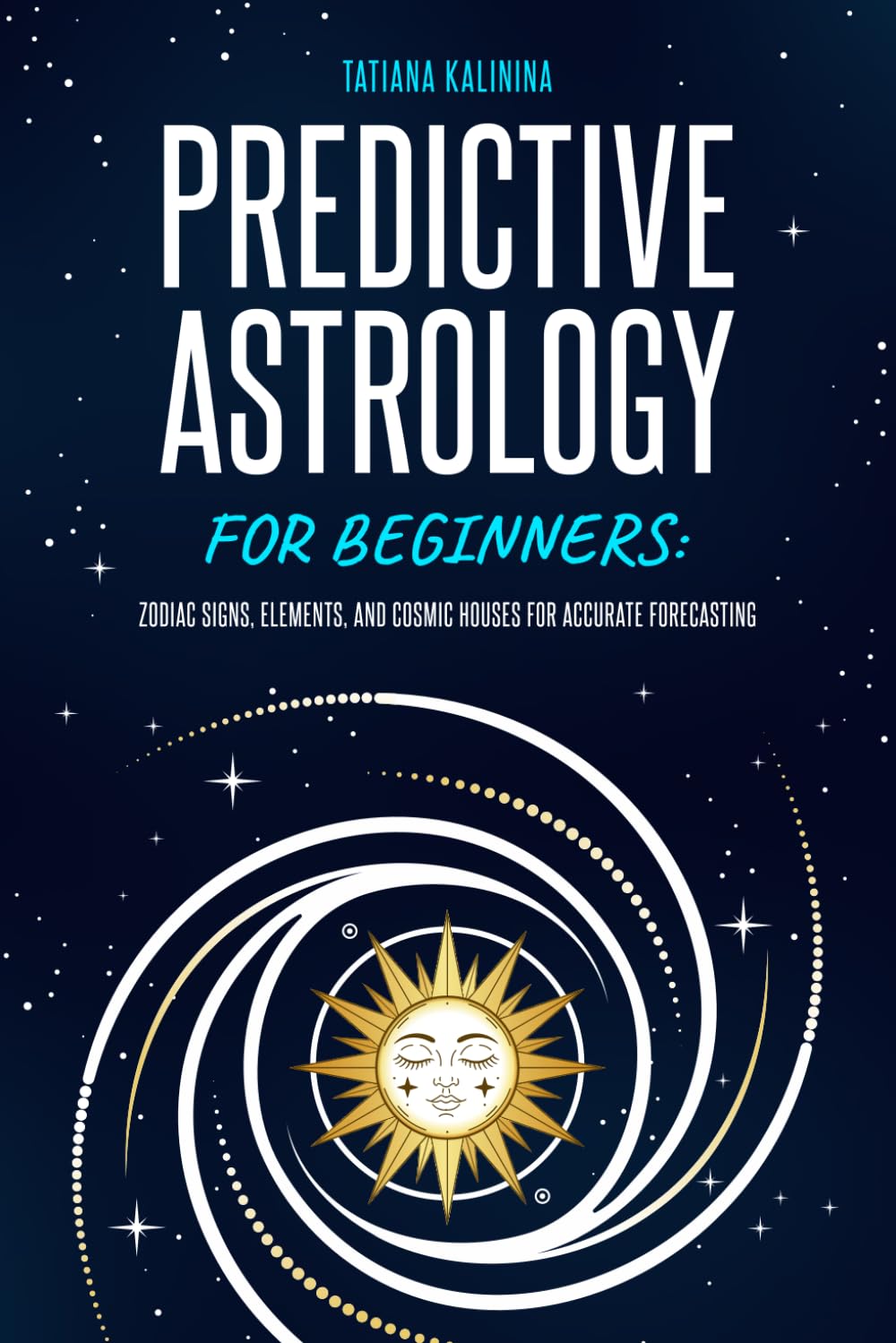 Predictive Astrology for Beginners: Zodiac Signs, Elements, and Cosmic Houses for Accurate Forecasting