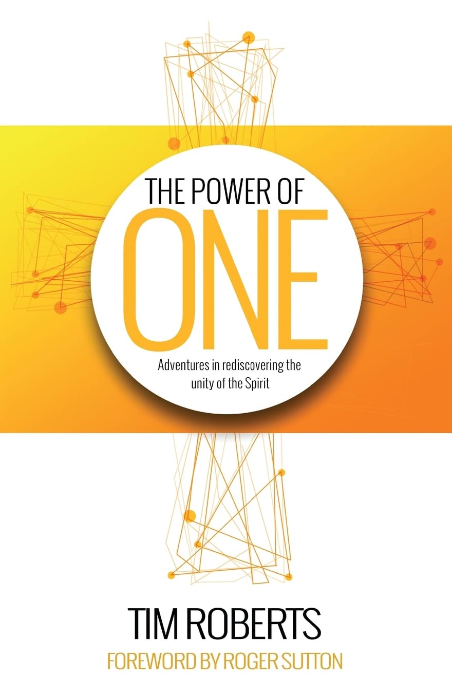 The Power of One: Adventures in rediscovering the unity of the Spirit: A Refreshing Call to the Unity of the Spirit