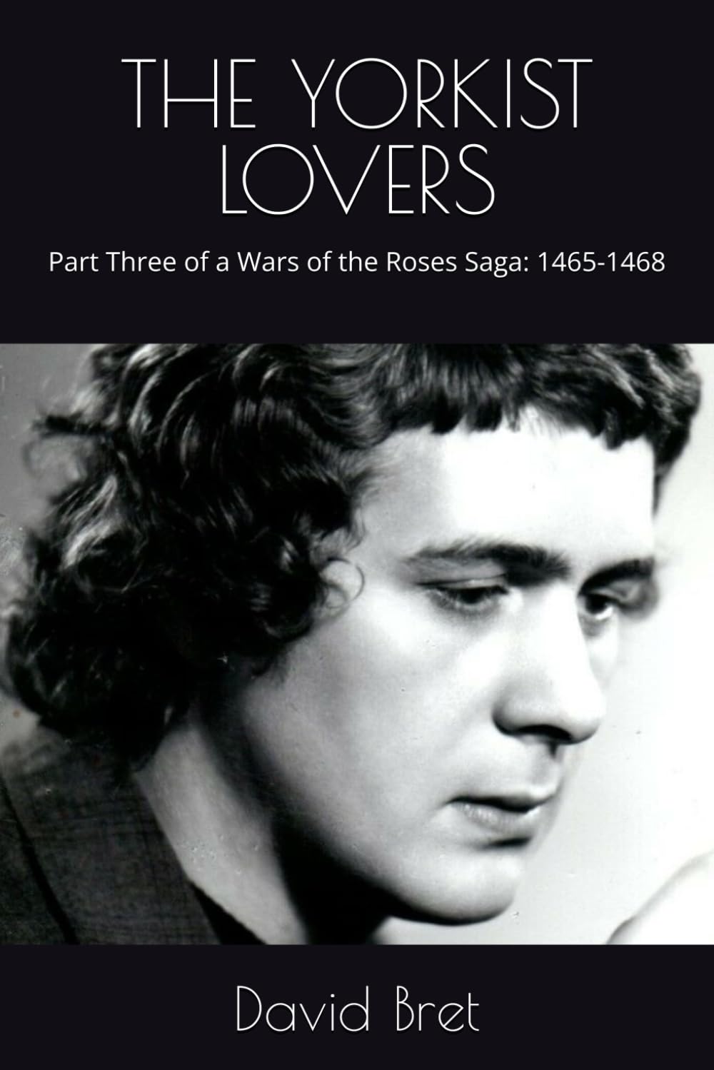 THE YORKIST LOVERS: Part Three of a Wars of the Roses Saga: 1465-1468