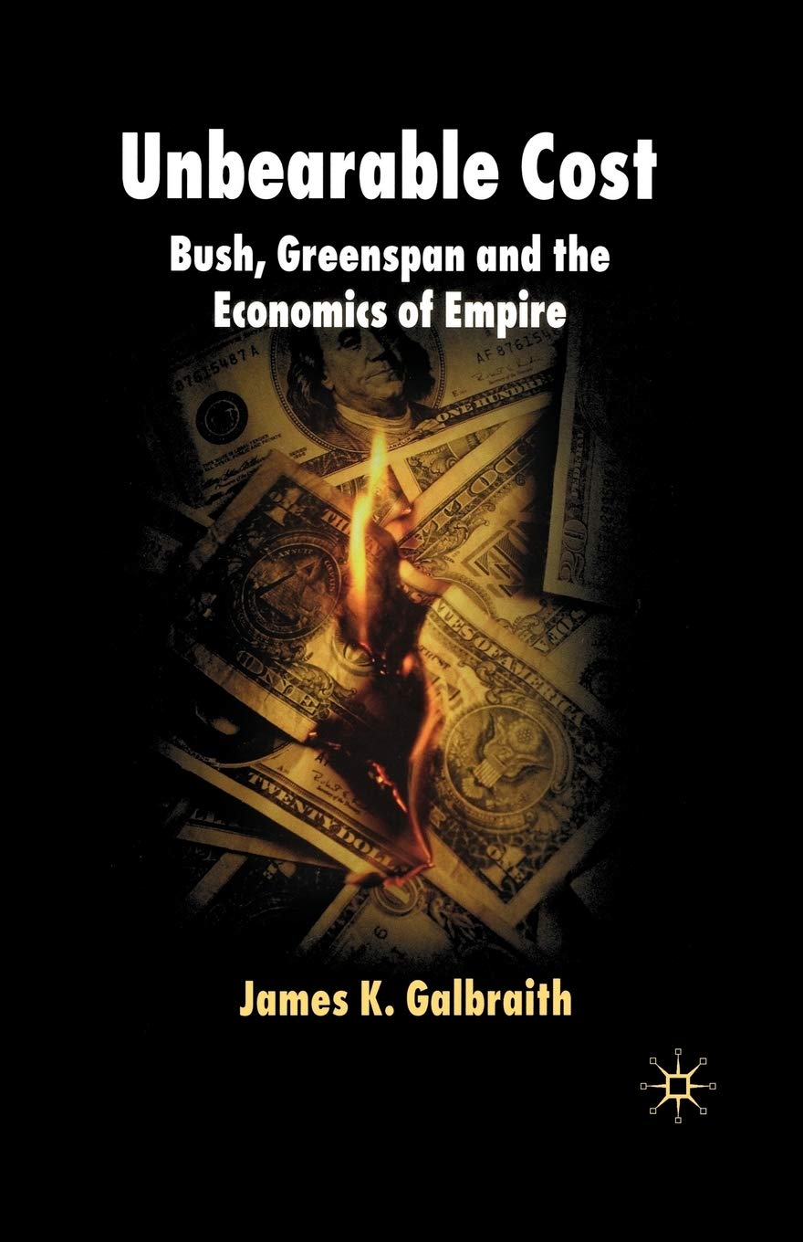 Unbearable Cost: Bush, Greenspan and the Economics of Empire