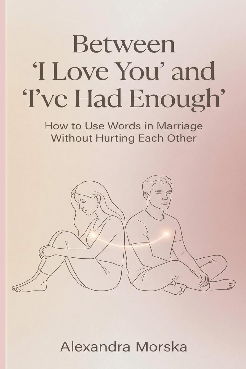 Between "I Love You" and "I've Had Enough: How to Use Words in Marriage Without Hurting Each Other