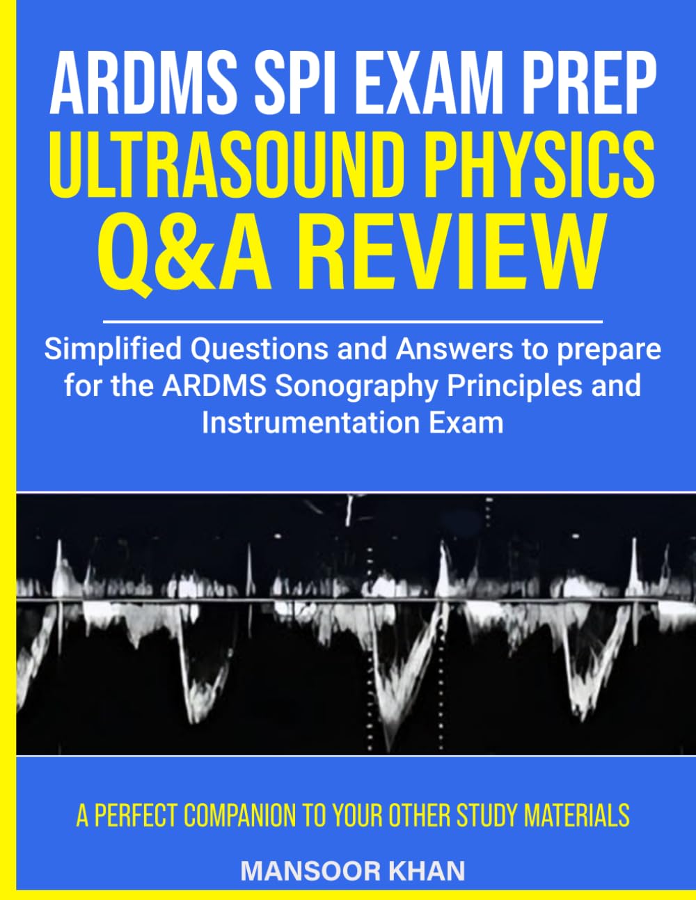 Ultrasound Physics SPI Exam Prep Q&A Review: Simplified Questions and Answers to prepare for the Sonography Principles and Instrumentation Exam
