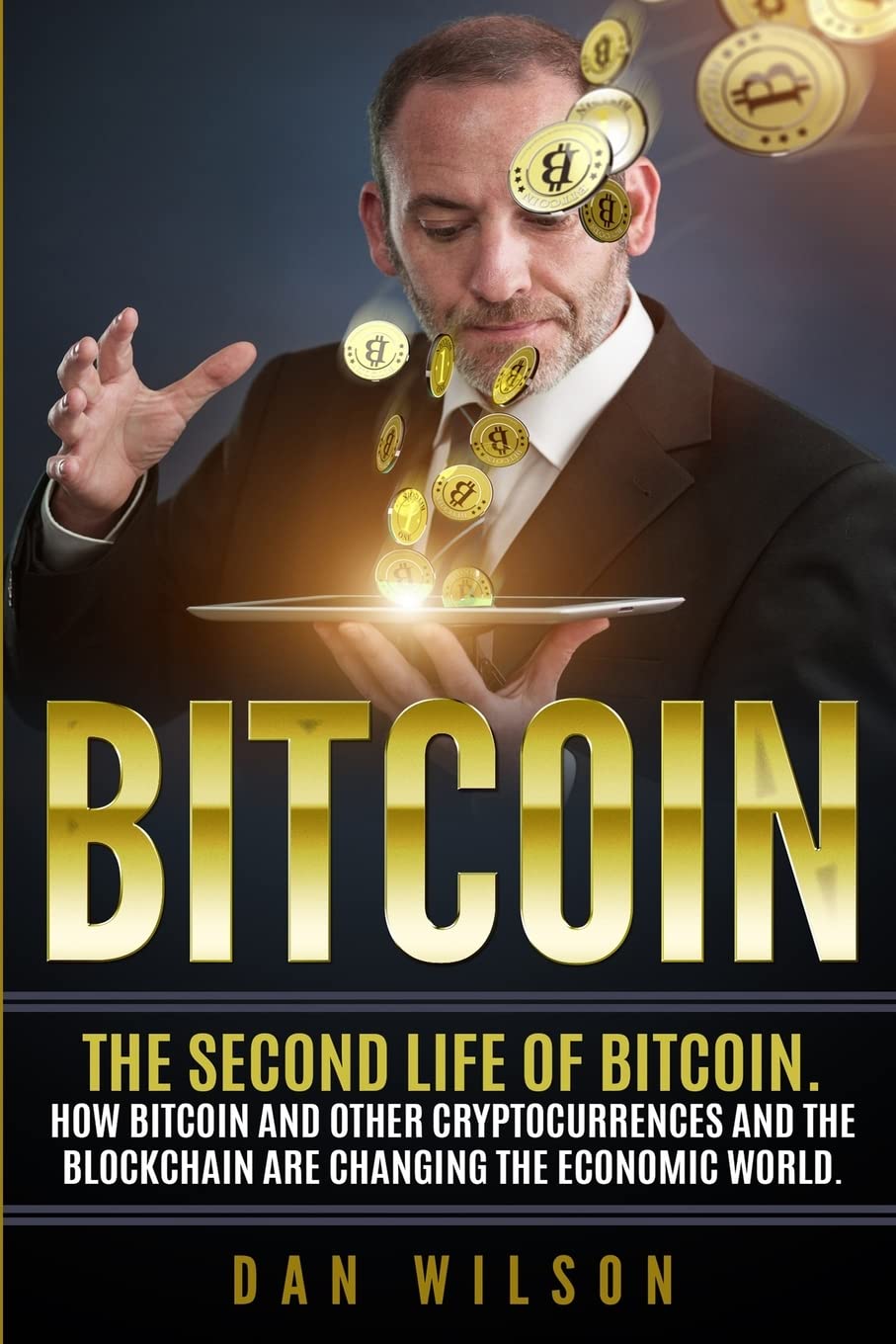 Bitcoin: The Second Life of Bitcoin. How Bitcoin and Blockchain are  Changing the Economic World: Wilson, Dan: 9781719944571: Books - Amazon.ca
