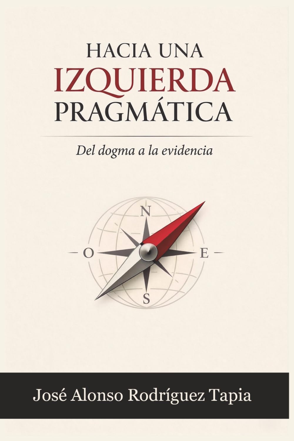 HACIA UNA IZQUIERDA PRAGMÁTICA: Del dogma a la evidencia