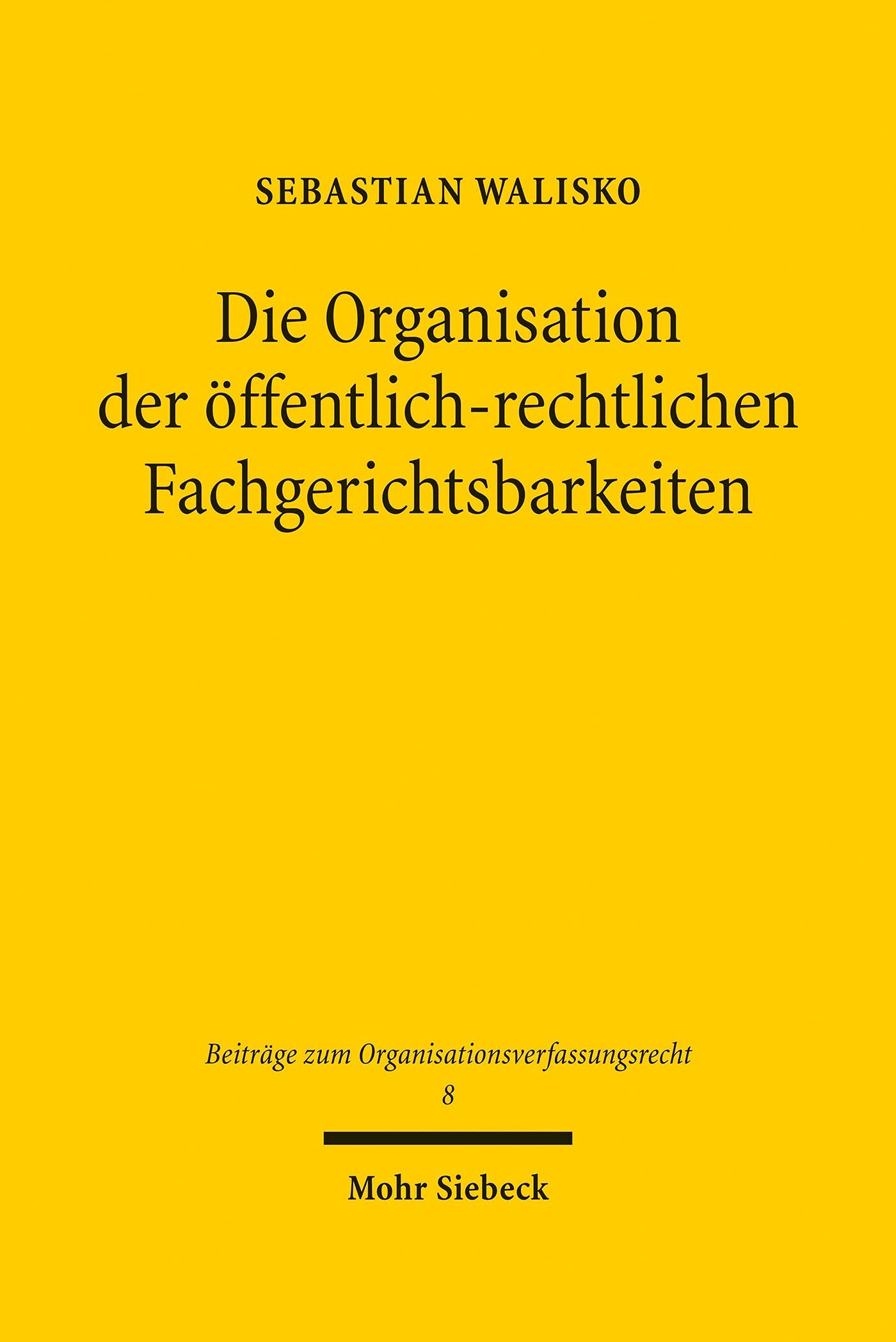 Die Organisation der öffentlich-rechtlichen Fachgerichtsbarkeiten: Verfassungsrechtliche und verfassungstheoretische Überlegungen zu institutionellen und ... zum Organisationsverfassungsrecht)