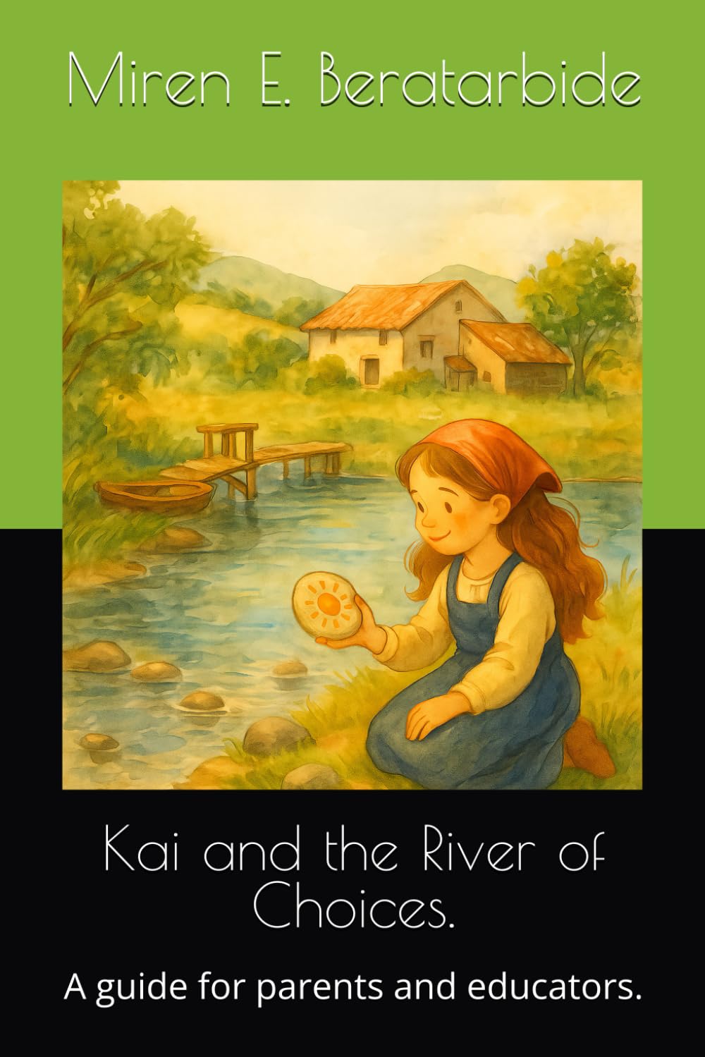 Kai and the River of Choices.: A guide for parents and educators.