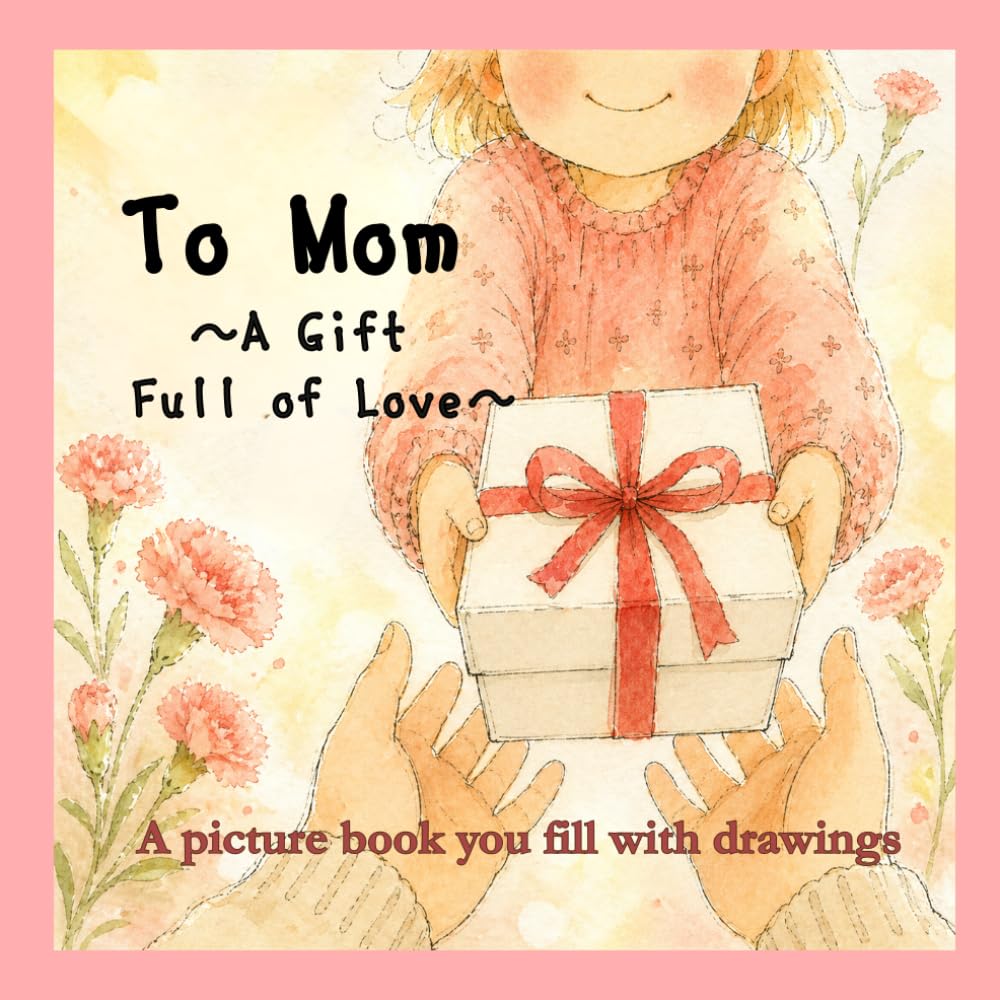 To Mom ~A Gift Full of Love~: Mother’s Day Picture Book – A Personalized Fill-In Book for Kids to Draw, Write, and Create a One-of-a-Kind Keepsake