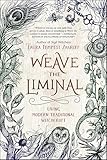 Weave the Liminal: Living Modern Traditional Witchcraft