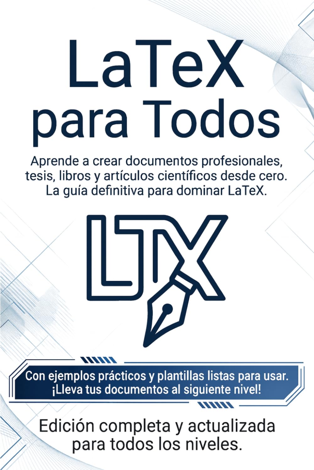 LaTeX Para Todos: Aprende a crear documentos profesionales desde cero