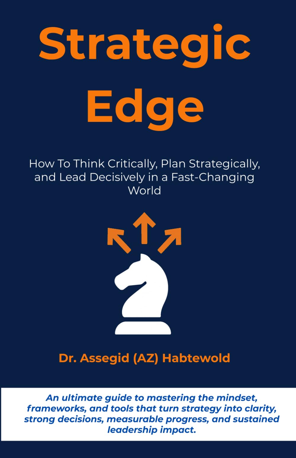 Strategic Edge: How To Think Critically, Plan Strategically, and Lead Decisively in a Fast-Changing World