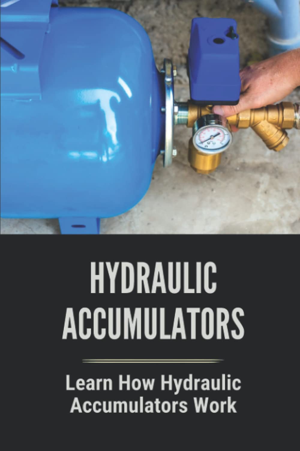 Buy Hydraulic Accumulators Learn How Hydraulic Accumulators Work
