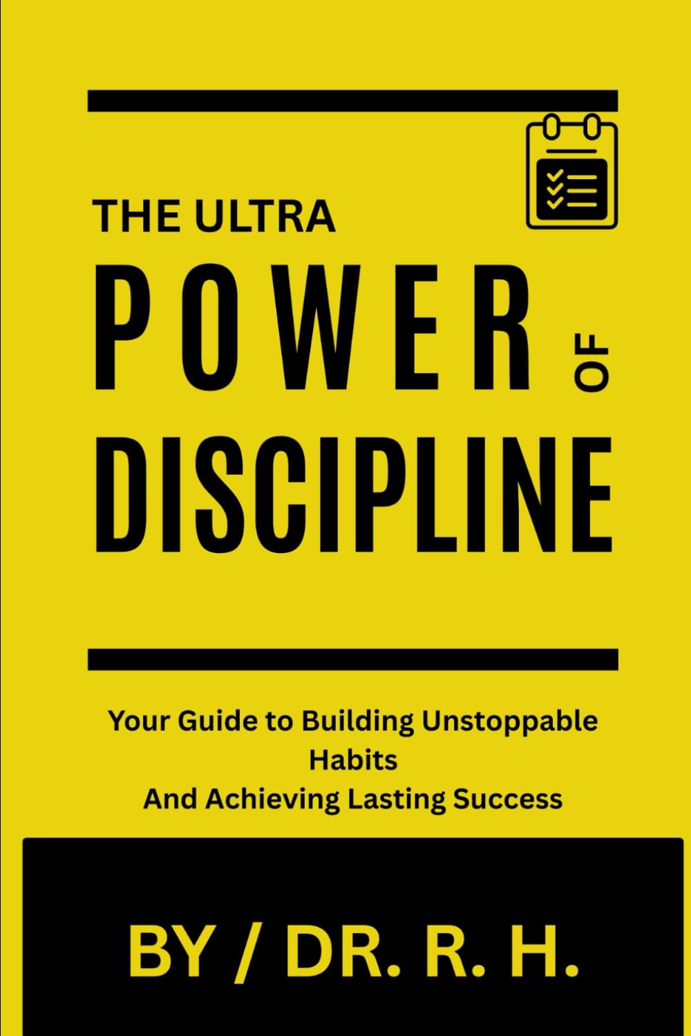 THE ULTRA POWER OF DISCIPLINE: Your Guide to Building Unstoppable Habits and Achieving Lasting Success (Unlock Your Potential)
