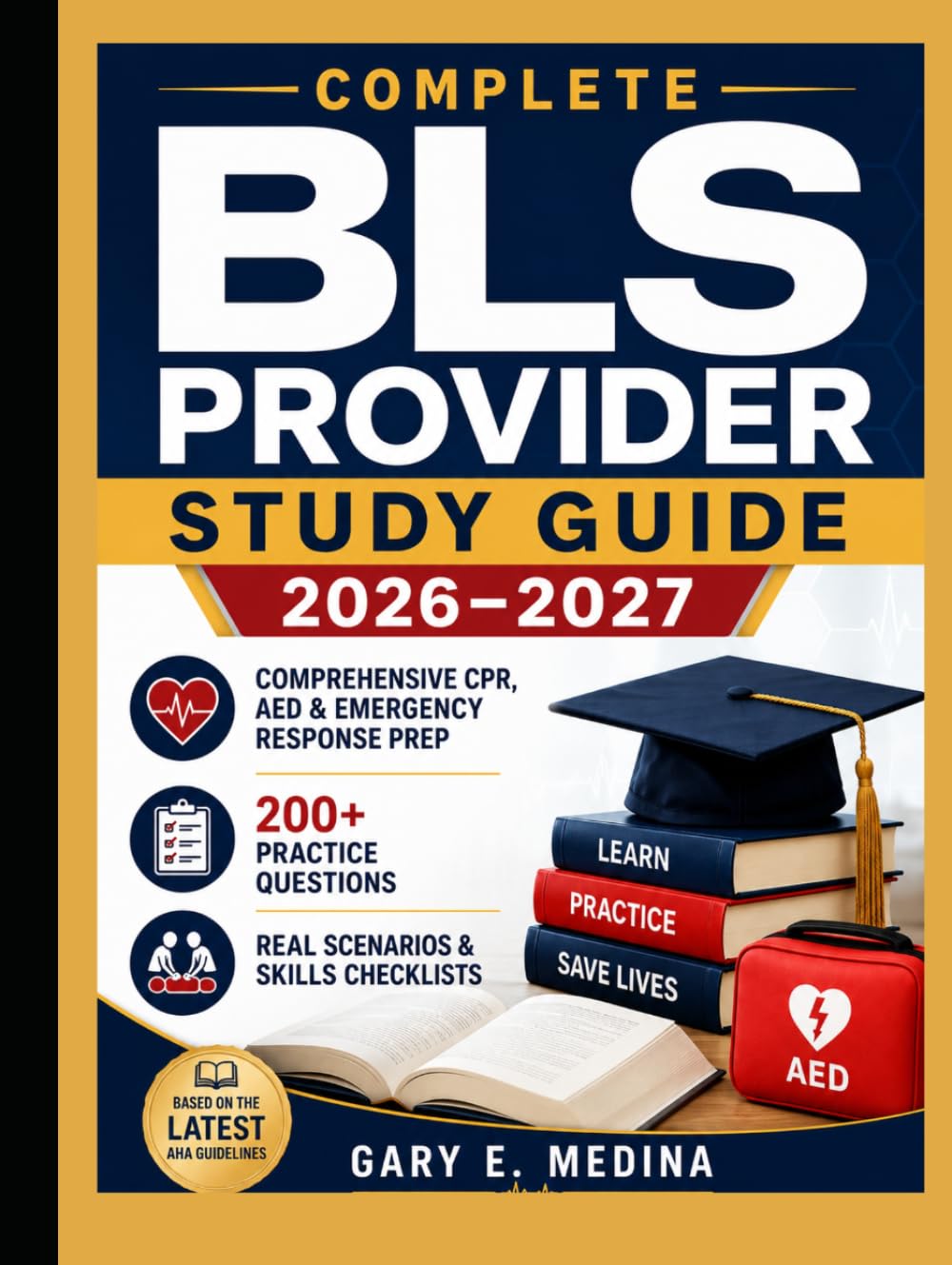 Complete BLS Provider Study Guide 2026–2027: Comprehensive CPR, AED & Emergency Response Prep with 200+ Practice Questions, Real Scenarios & Skills Checklists