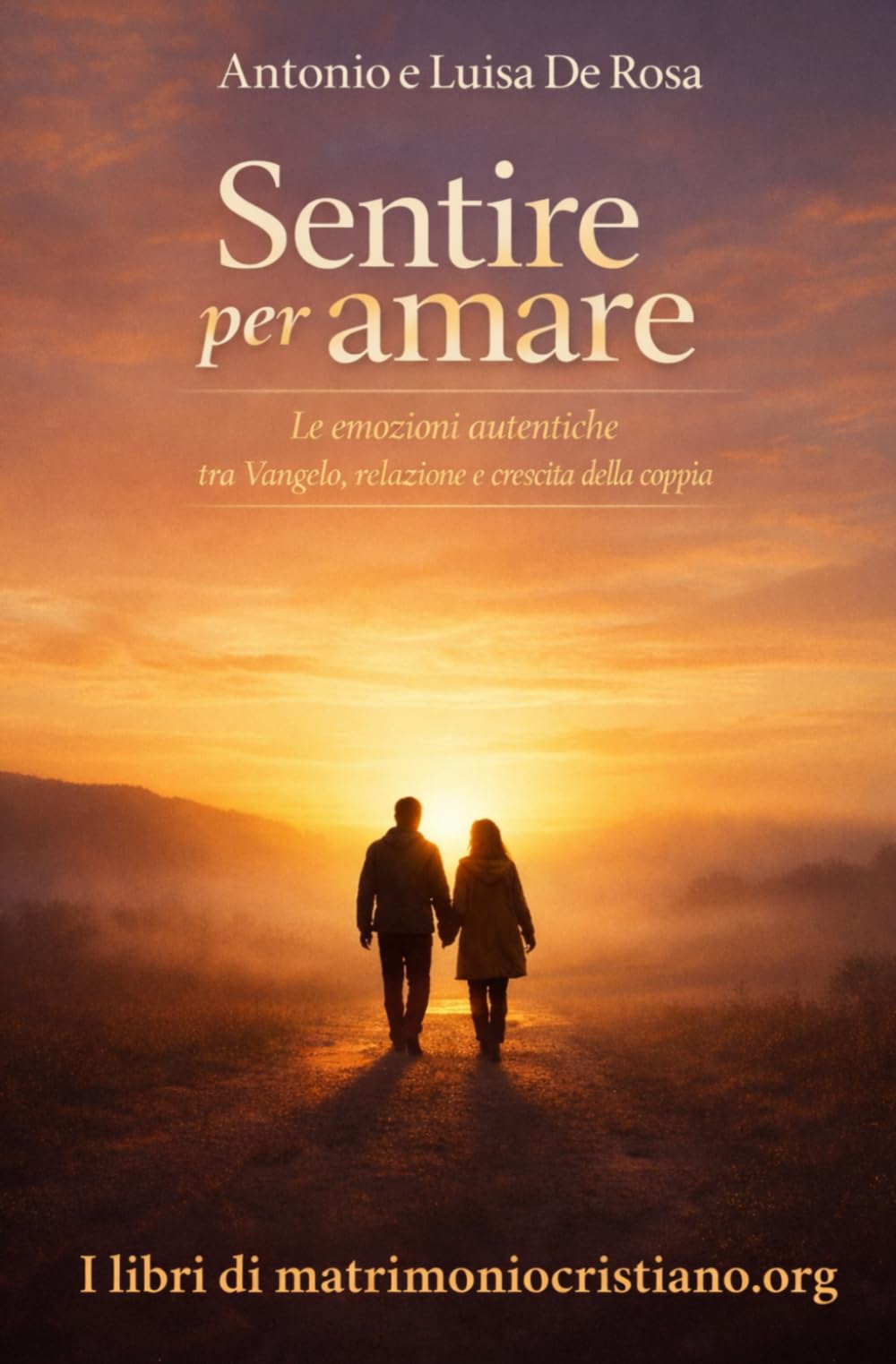 Sentire per amare: Le emozioni autentiche tra Vangelo, relazione e crescita nella coppia (I libri di matrimoniocristiano.org)