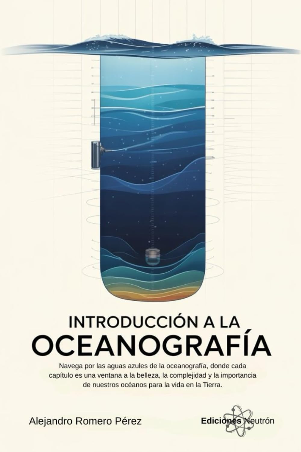 Introducción A La Oceanografía. Navega por las aguas azules de la oceanografía, donde cada capítulo es una ventana a la belleza, la complejidad y la ... de nuestros océanos. (Ciencia Para Todos)