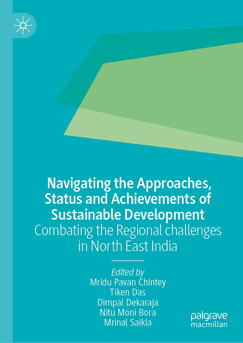 Navigating the Approaches, Status and Achievements of Sustainable Development: Combating the Regional challenges in North East India