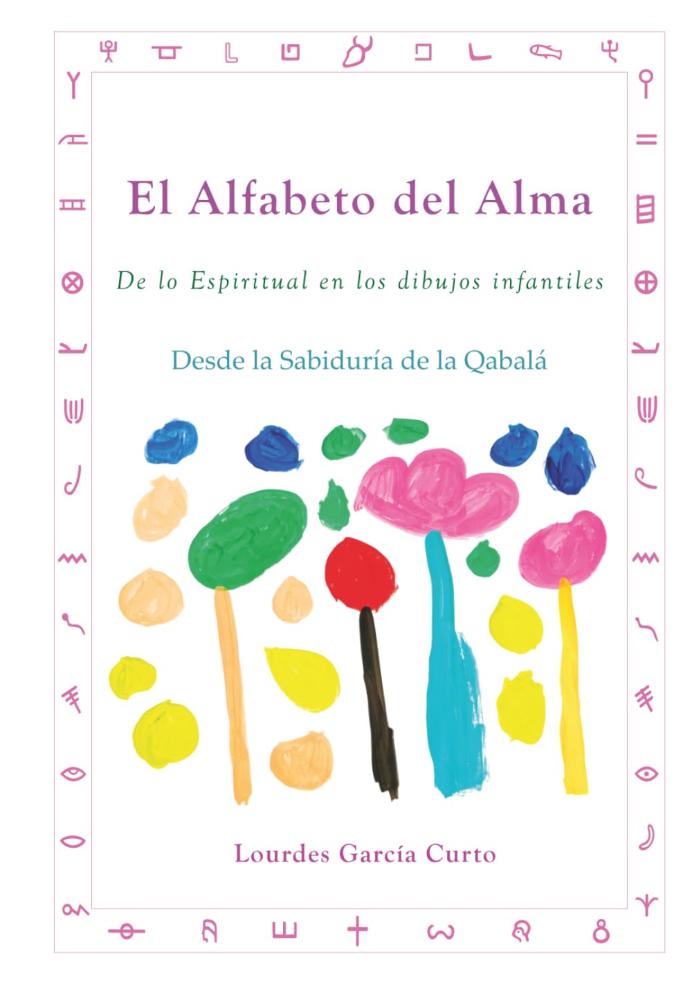 El Alfabeto del Alma: De lo Espiritual en los dibujos infantiles. Desde la Sabiduría de la Qabalá