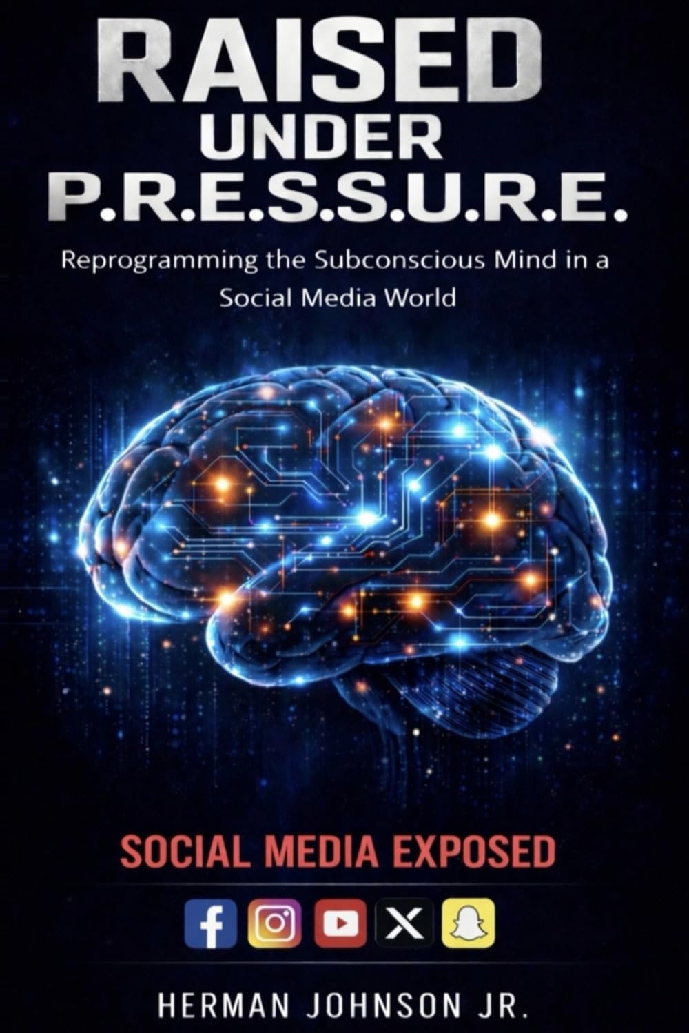 Raised Under P.R.E.S.S.U.R.E. (SM) EXPOSED: Reprograming the Subconscious Mind in a Social Media World