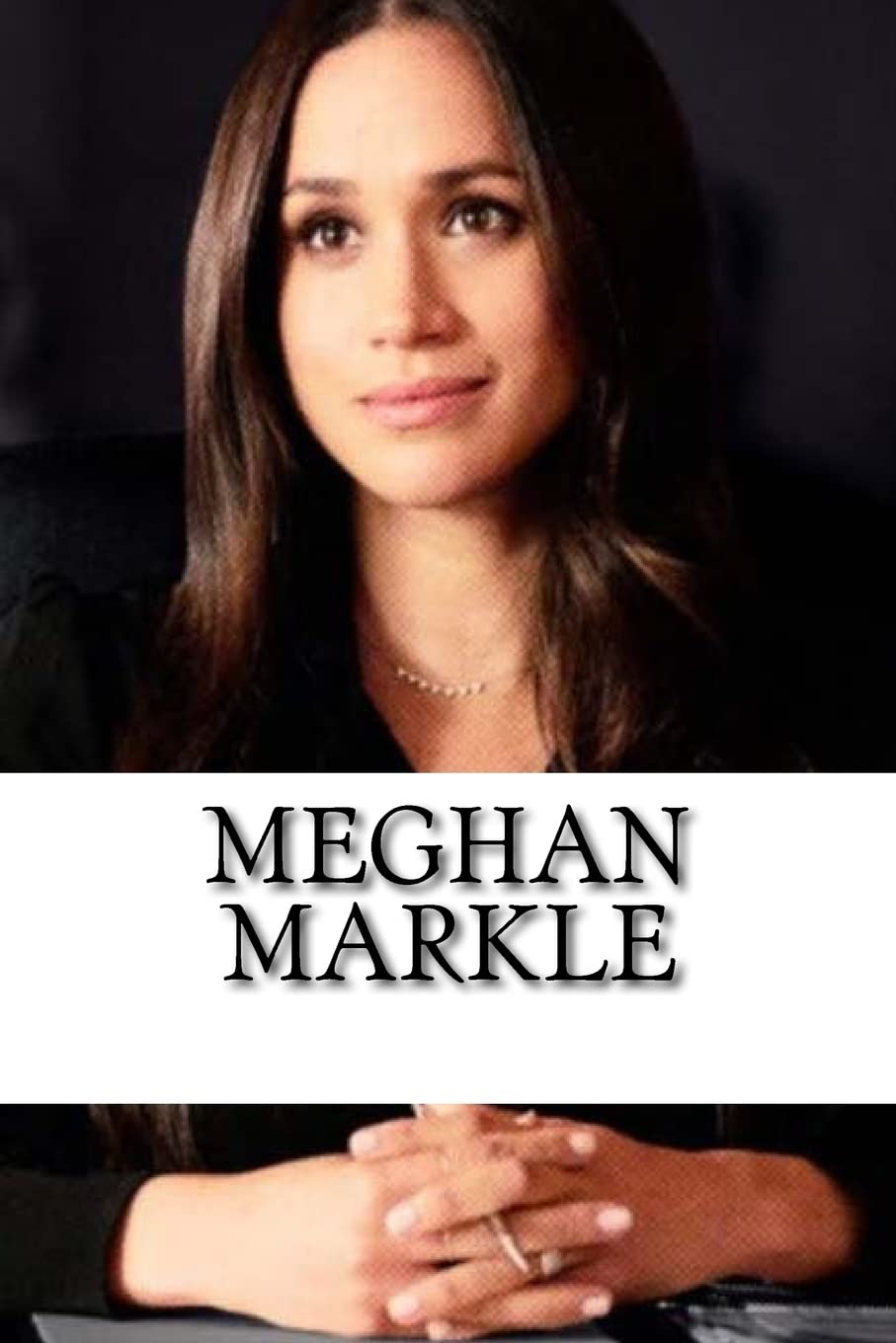 Meghan Markle: A Biography of the Royal Family’s Newest Member