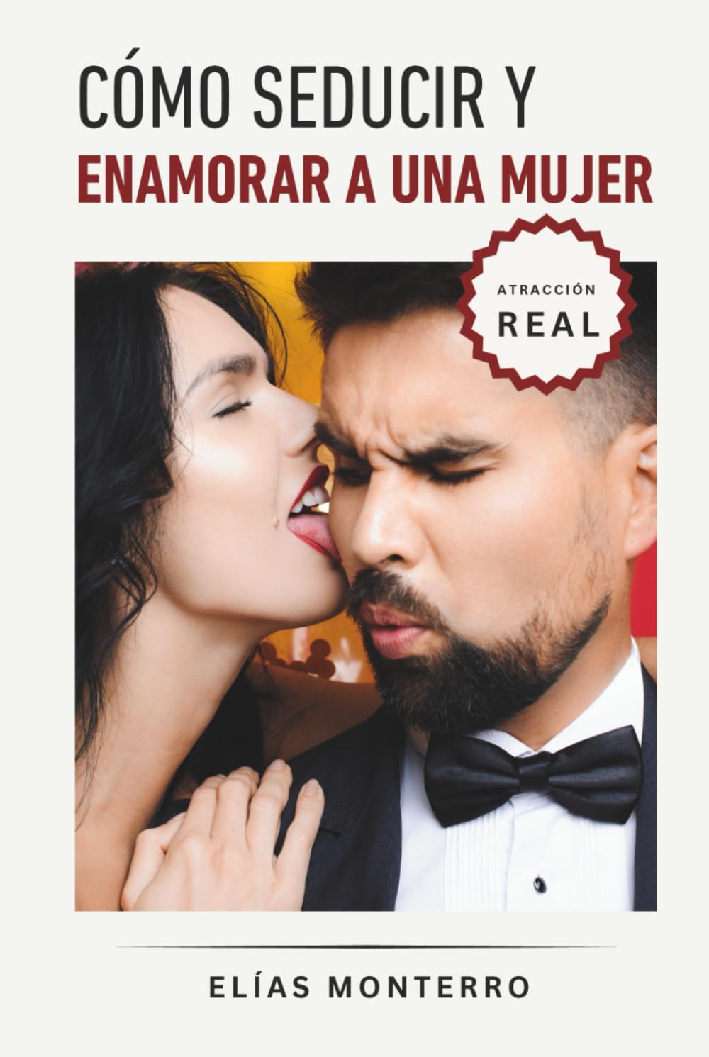 Cómo seducir y enamorar a una mujer: Cómo crear atracción auténtica y conexiones que van más allá de lo superficial
