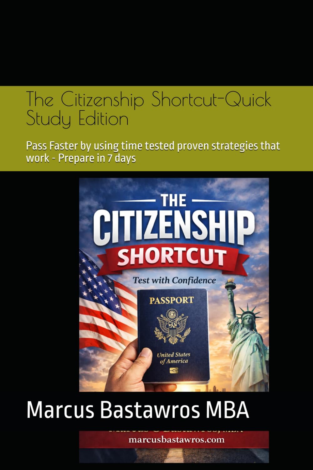 The Citizenship Shortcut-Quick Study Edition: Pass Faster by using time tested proven strategies that work - Prepare in 7 days (The Immigrant Advancement Series)