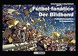 Fútbol fanático – Der Bildband: Fußballatmosphäre in Südamerika