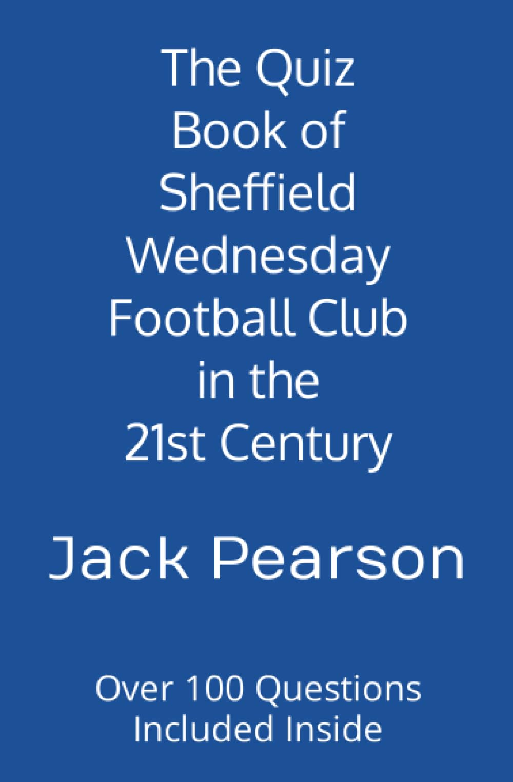 The Quiz Book of Sheffield Wednesday Football Club in the 21st Century: Over 100 Questions Included Inside