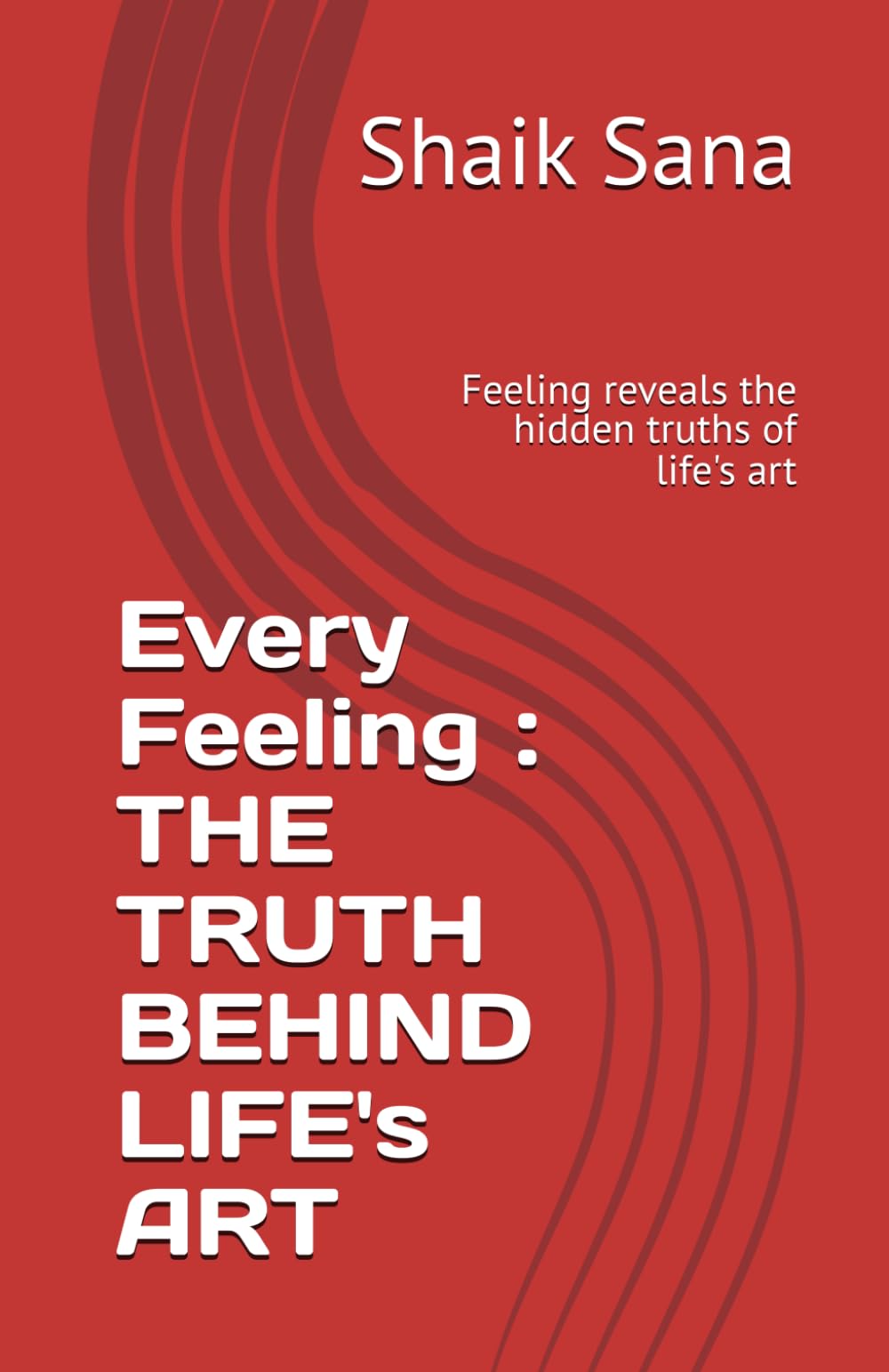Every Feeling : THE TRUTH BEHIND LIFE's ART
